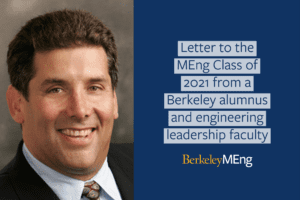 Headshot of Dan plus text that says: "Letter to the MEng Class of 2021 from a Berkeley alumnus and engineering leadership faculty"