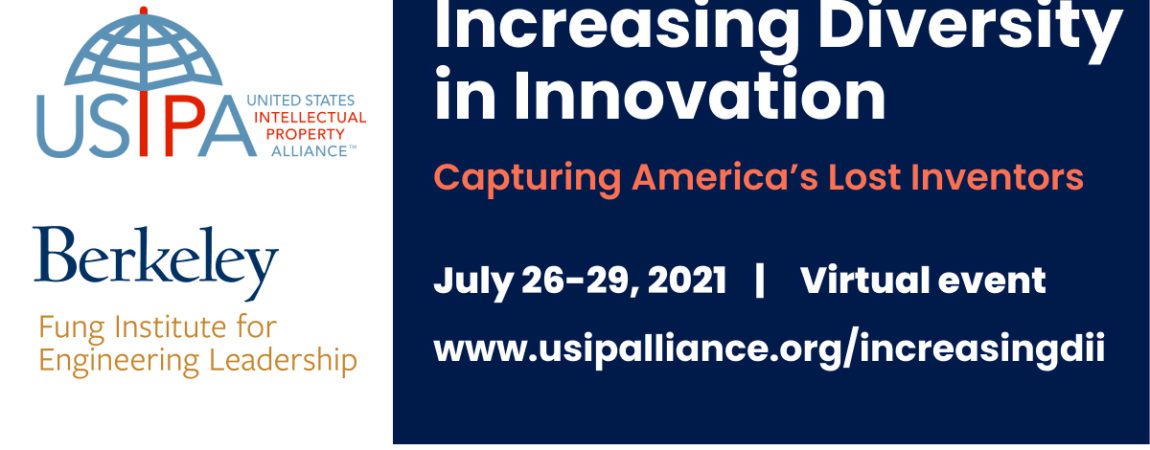 The United States Intellectual Property Alliance (USIPA) and the Fung Institute for Engineering Leadership at UC Berkeley announce the start of their virtual conference on Increasing Diversity in Innovation (DII).